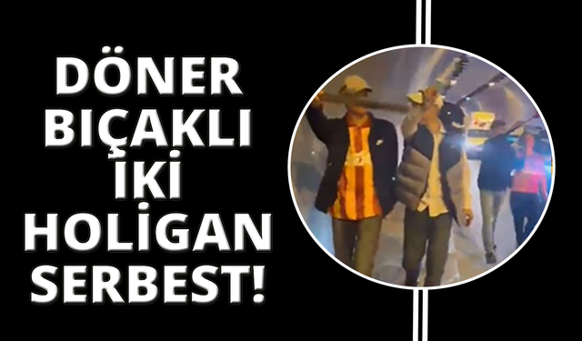 İzmir'de döner bıçaklı holiganlar serbest kaldı