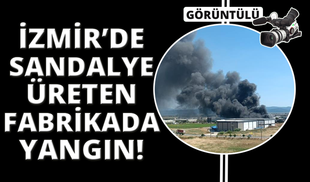İzmir’de plastik sandalye fabrikasında yangın