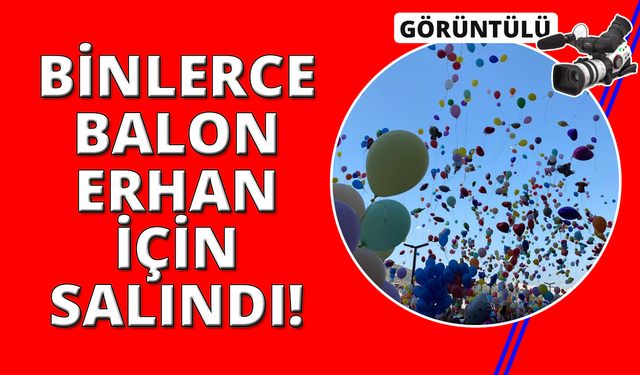 İzmir’de binlerce balon Erhan ve arkadaşları için uçuruldu