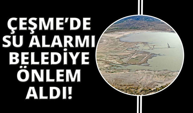 Çeşme Kutlu Aktaş Barajı'nda su seviyesi yüzde 13’e düştü