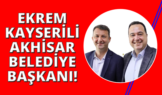 Akhisar'ın yeni belediye başkanı Ekrem Kayserili oldu
