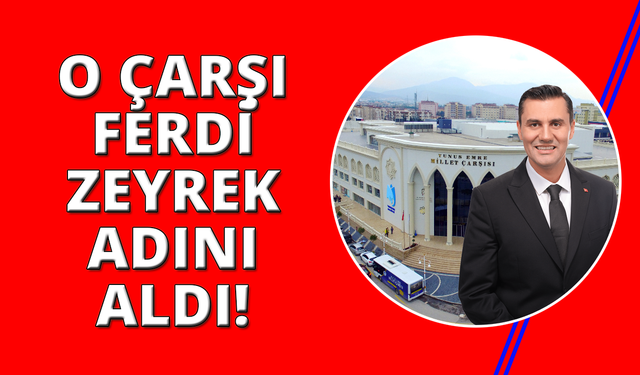 Yunusemre Millet Çarşısına Ferdi Zeyrek ismi verildi