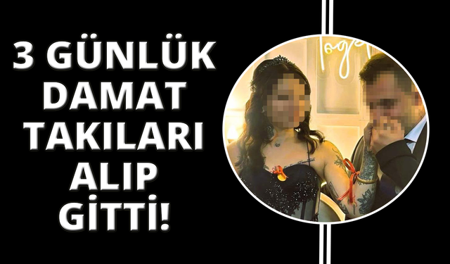 Üç günlük damat kumar borcu yüzünden takılarla birlikte kayboldu