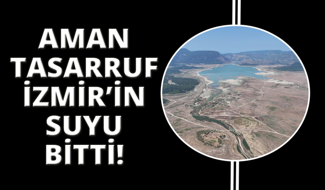İzmir'deki barajlardaki doluluk oranı kritik seviyede