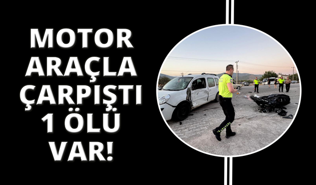 Fethiye’de motosiklet ile hafif ticari araç çarpıştı: 1 ölü