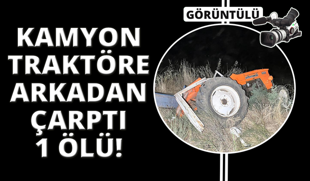 Manisa'da hafriyat kamyonu traktöre arkadan çarptı
