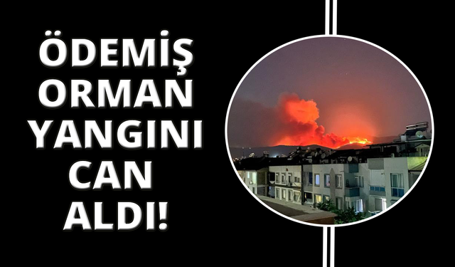 Ödemiş yangınında 81 yaşındaki kadın hayatını kaybetti