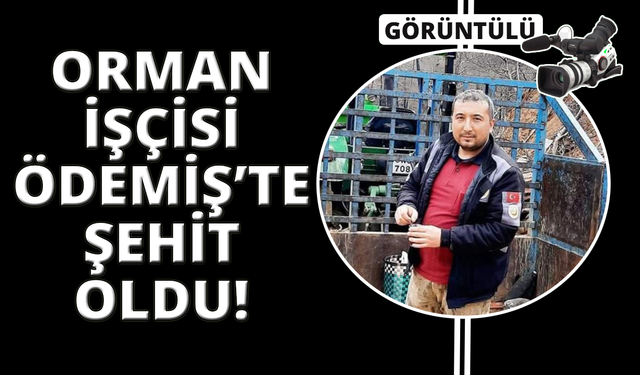 Ödemiş yangınında ikinci acı haber: 1 orman işçisi hayatını kaybetti
