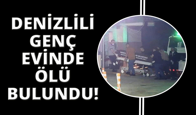 Denizli'de 16 yaşındaki genç evinde ölü bulundu