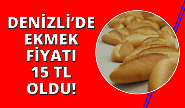 Denizli’de ekmek fiyatı 15 TL olarak belirlendi