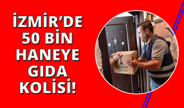 İzmir'de 50 bin haneye gıda kolisi dağıtılıyor