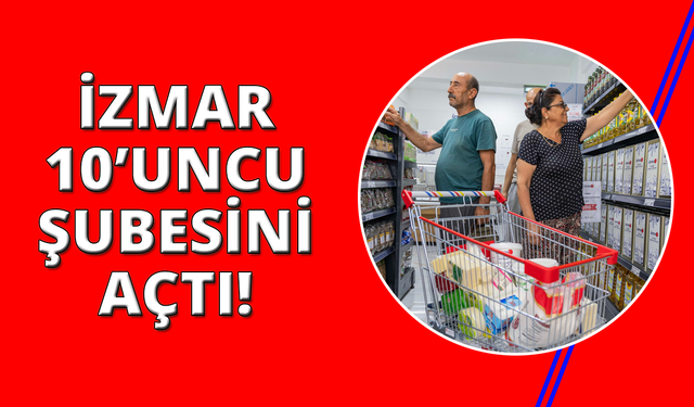 İZMAR 10'uncu mağazaya ulaştı