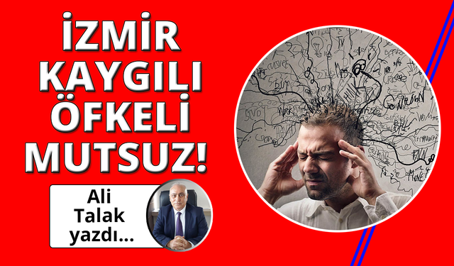 İzmir Kaygılı, Öfkeli ve Mutsuz