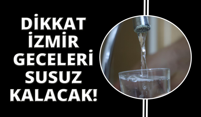İzmir'in tamamında sular kesilecek!
