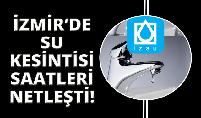 İzmir'in bazı bölgelerinde sular kesilecek