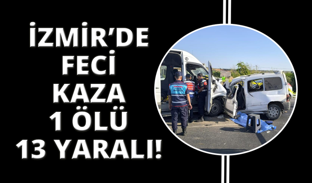 İzmir'de feci kaza: 1 ölü, 13 yaralı
