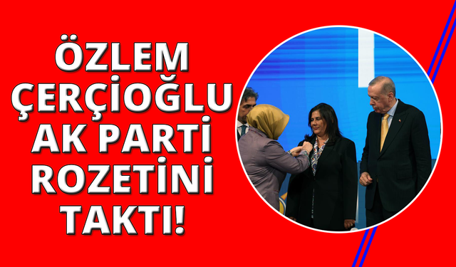 Özlem Çerçioğlu, AK Parti’ye katıldı