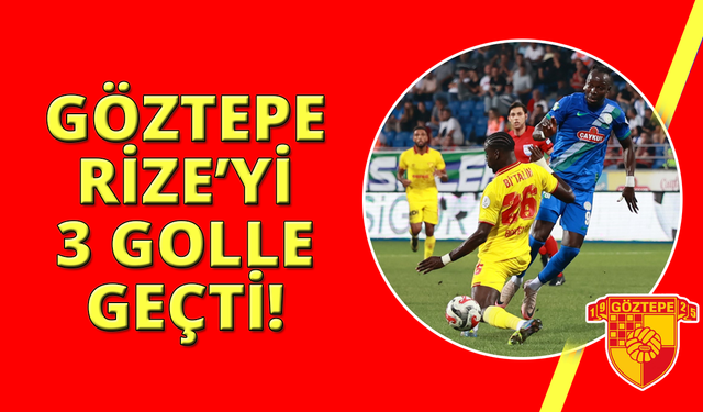 Göztepe deplasmanda Rize'yi 3 golle yendi