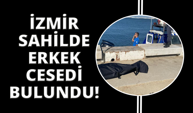 İzmir Bayraklı Sahili'nde erkek cesedi bulundu