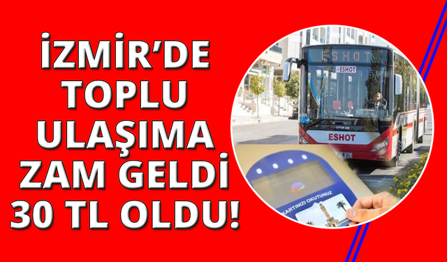 İzmir'de toplu ulaşıma 5 TL zam geldi 30 TL oldu
