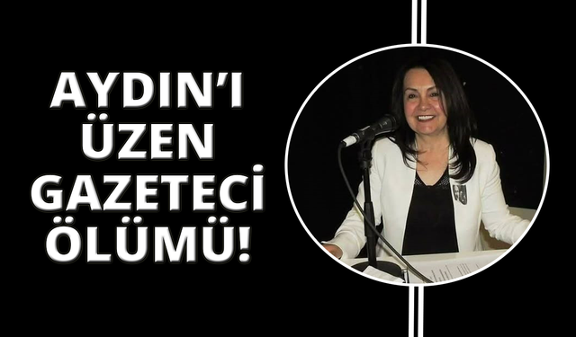 Aydınlı Gazeteci Fatma Yazıcı hayatını kaybetti