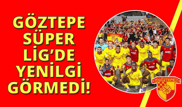 Göztepe, Süper Lig'de kaybetmeyen üç takımdan birisi oldu