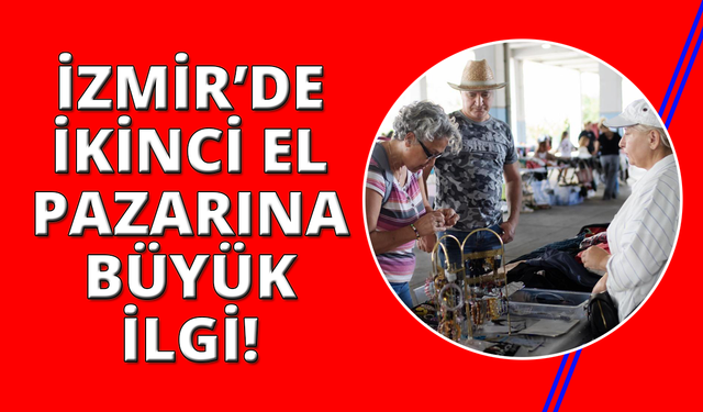 İzmir'de "İkinci El Pazarı" büyük ilgi görüyor