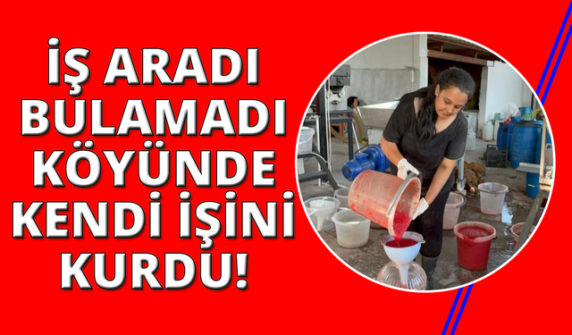 Üniversite mezunu genç kadın, köyünde üretim merkezi kurdu