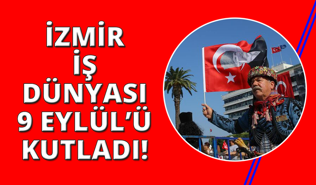 İzmir İş Dünyası 9 Eylül'ü Kutladı