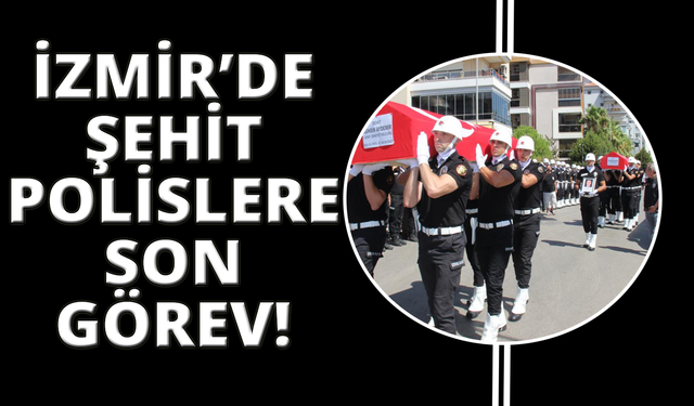 İzmir'de şehit düşen polislere son görev