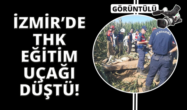 İzmir'de eğitim uçağı düştü: 1 pilot hayatını kaybetti