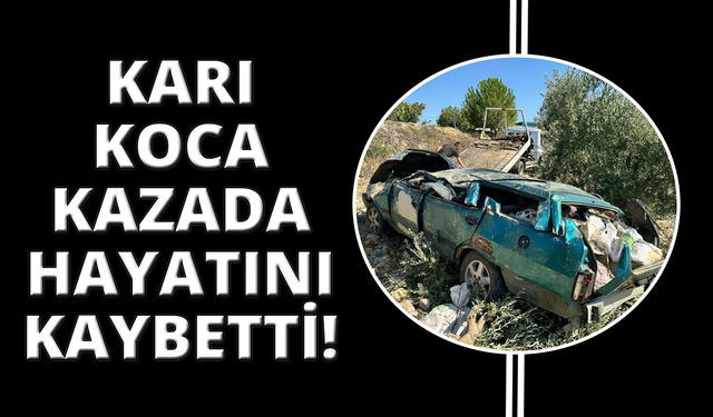 Manisa'da karı-koca kazada hayatını kaybetti