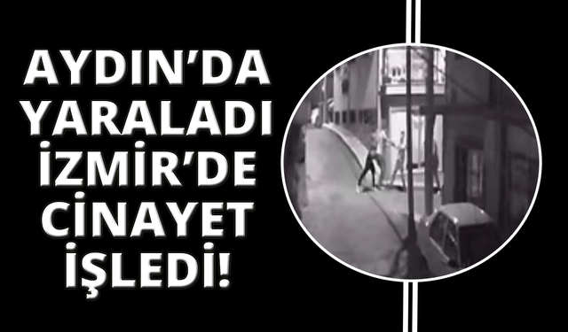 Aydın'da bir genci kafasından bıçaklayan şüpheli İzmir'de cinayet işledi