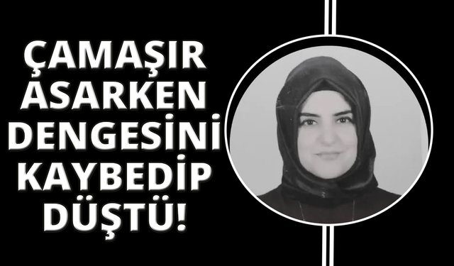 Çamaşır asarken 5'inci kattan düşen genç kadın hayatını kaybetti