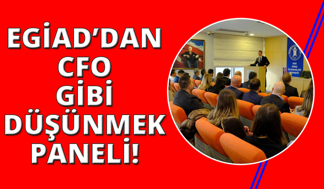 EGİAD üyelerine, finansal yönetimin stratejik önemi anlatıldı