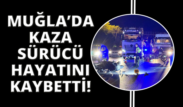 Muğla Fethiye’de motosiklet sürücüsü yaşamını yitirdi