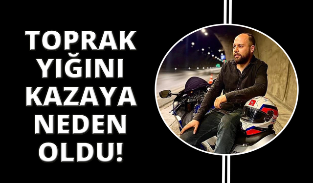 Toprak yığınına çarpan motosiklet sürücüsü hayatını kaybetti