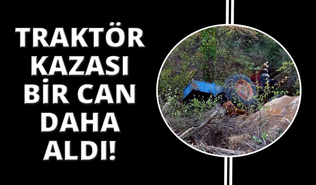 Aydın'da traktör kazası bir can daha aldı