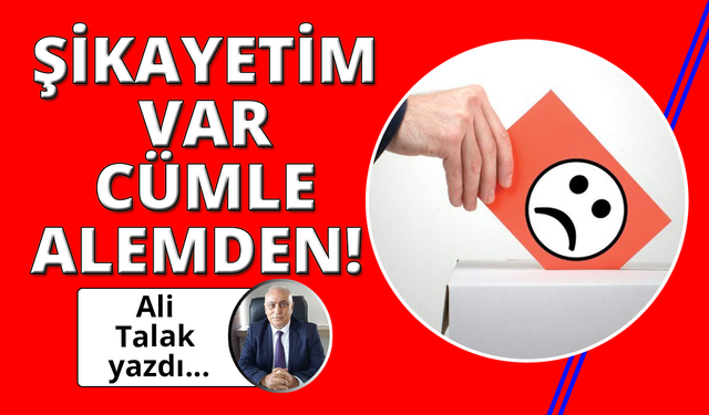 Şikayetim Var Cümle Alemden!
