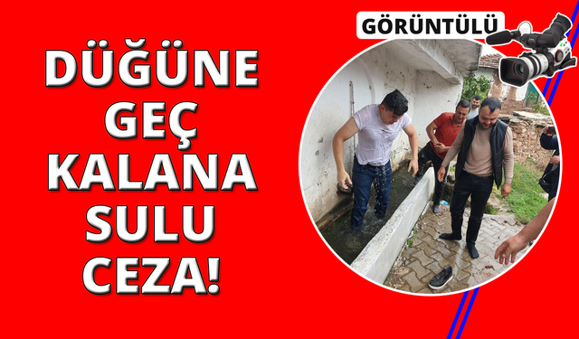 Manisa'da düğüne geç kalana sulu ceza