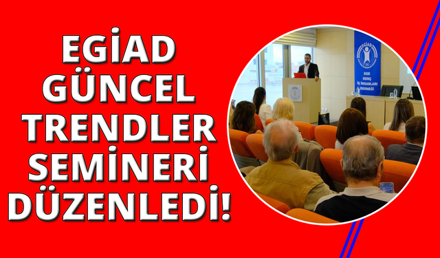EGİAD'dan 'İnsan ve Kültür: Güncel Trendler' semineri