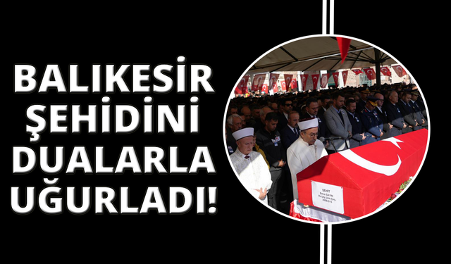 Balıkesir, Şehit Emre Sayın'ı son yolculuğuna uğurladı