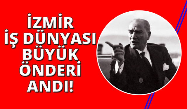 İzmir İş Dünyası'ndan 10 Kasım anması