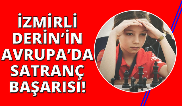 İzmirli Küçük Derin, Avrupa Şampiyonası’nda Türkiye’yi temsil ediyor