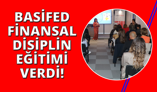 BASİFED Akademi'de "Finansal Disiplin" eğitimi