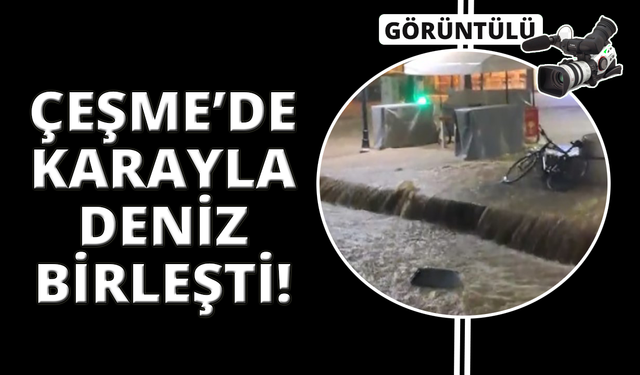Çeşme'de etkili sağanak: Adeta denizle kara birleşti