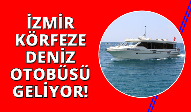 İzmir Körfezi'ne Deniz Otobüsleri geliyor