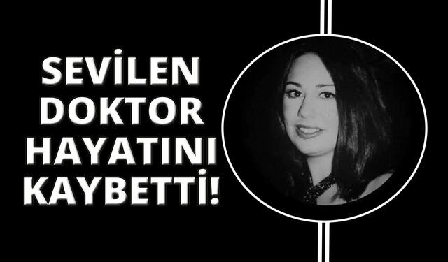 Sevilen doktordan acı haber