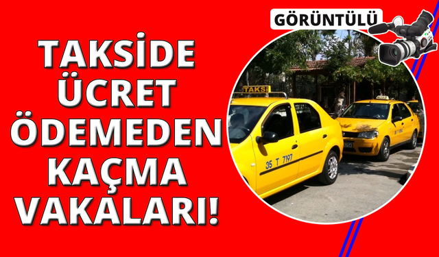 İzmir'de taksi ücretini ödemeden kaçan müşteri olaylarında artış
