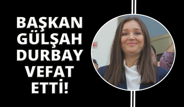 Gülşah Durbay hayatını kaybetti